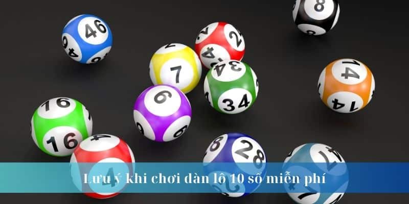 Lưu ý khi chơi dàn lô 10 số miễn phí