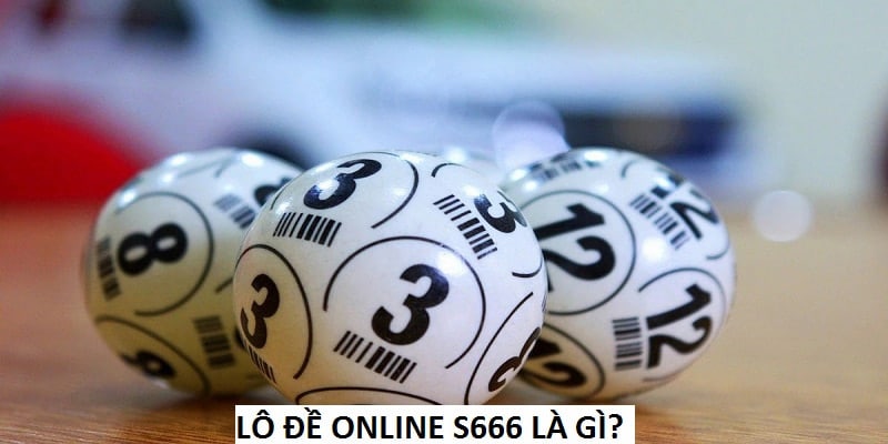 Lô Đề Online S666 là dịch vụ hàng đầu hiện nay