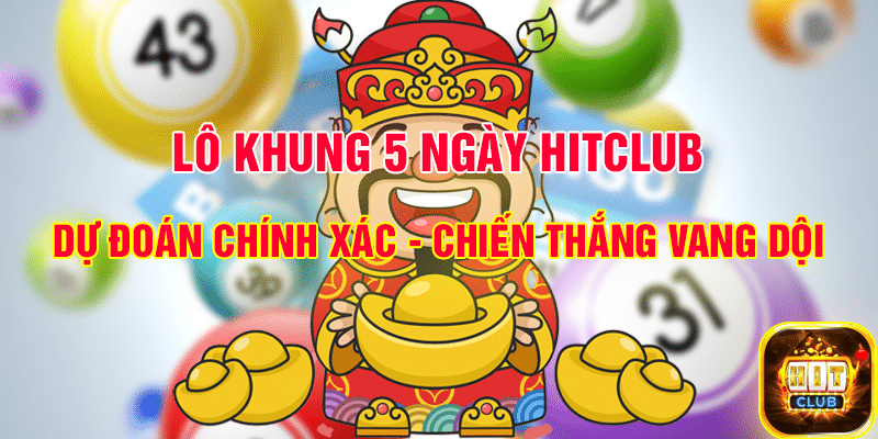 Lô khung 5 ngày Hit Club