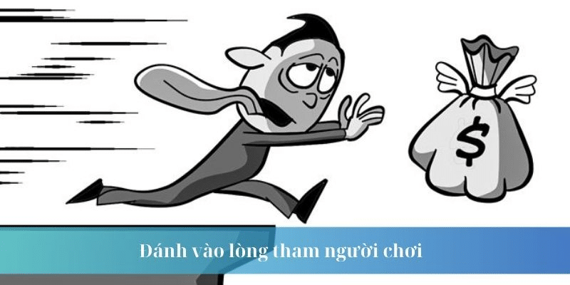 Đánh vào lòng tham người chơi